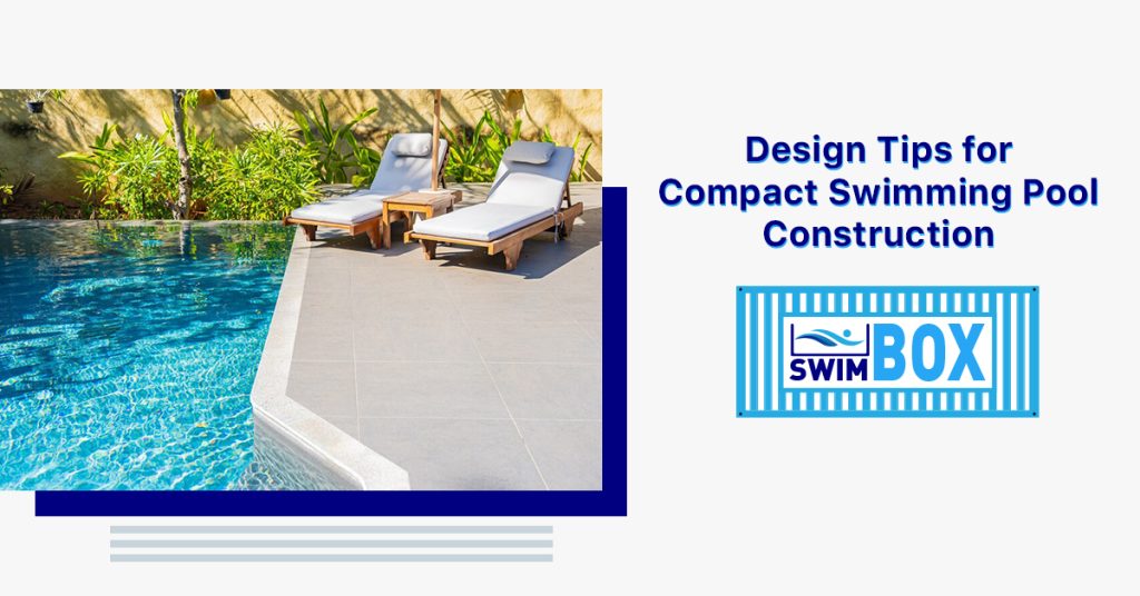 Design Tips for Compact Swimming Pool Construction